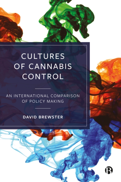 Cultures of Cannabis Control : An International Comparison of Policy Making, EPUB eBook