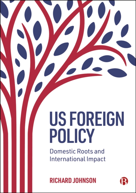 US Foreign Policy : Domestic Roots and International Impact, EPUB eBook