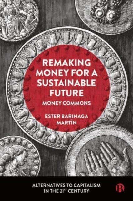 Remaking Money for a Sustainable Future : Money Commons, Hardback Book