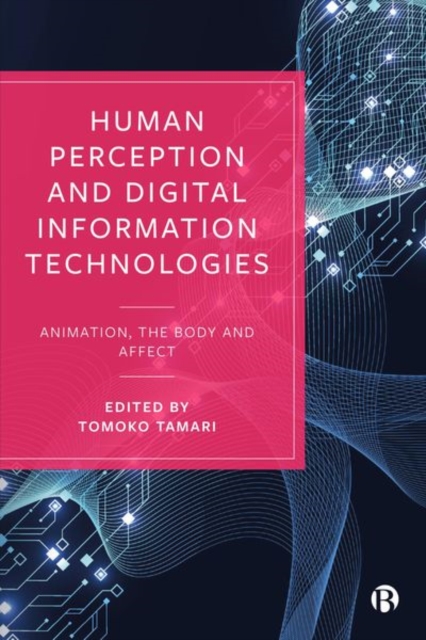 Human Perception and Digital Information Technologies : Animation, the Body, and Affect, Hardback Book