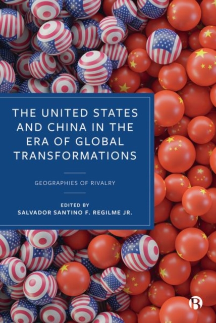 The United States and China in the Era of Global Transformations : Geographies of Rivalry, Hardback Book