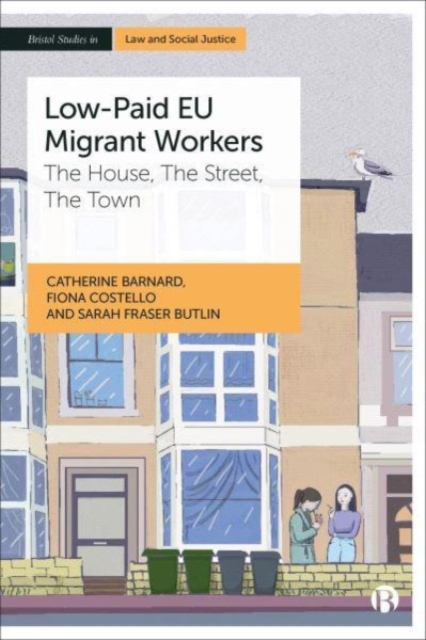Low-Paid EU Migrant Workers : The House, The Street, The Town, Hardback Book