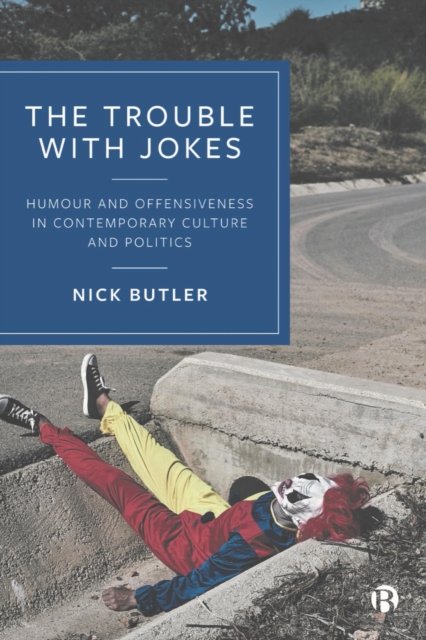 The Trouble with Jokes : Humour and Offensiveness in Contemporary Culture and Politics, EPUB eBook