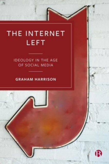 The Internet Left : Ideology in the Age of Social Media, Paperback / softback Book