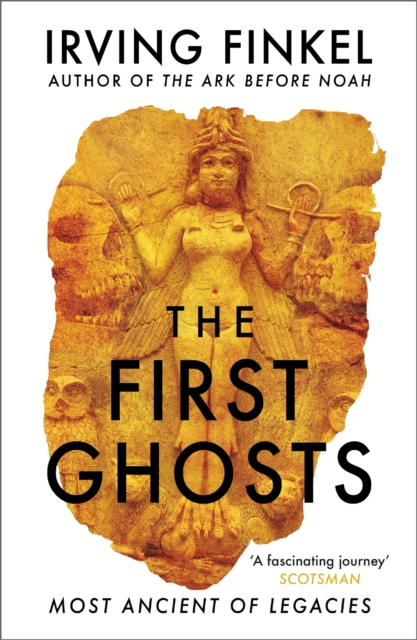 The First Ghosts : A rich history of ancient ghosts and ghost stories from the British Museum curator, EPUB eBook