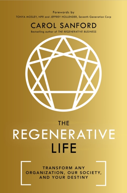 The Regenerative Life : Transform any organization, our society, and your destiny, Hardback Book