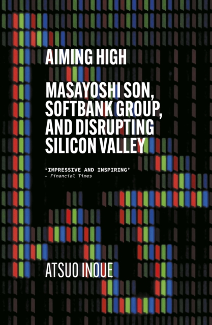Aiming High : Masayoshi Son, SoftBank, and Disrupting Silicon Valley, EPUB eBook