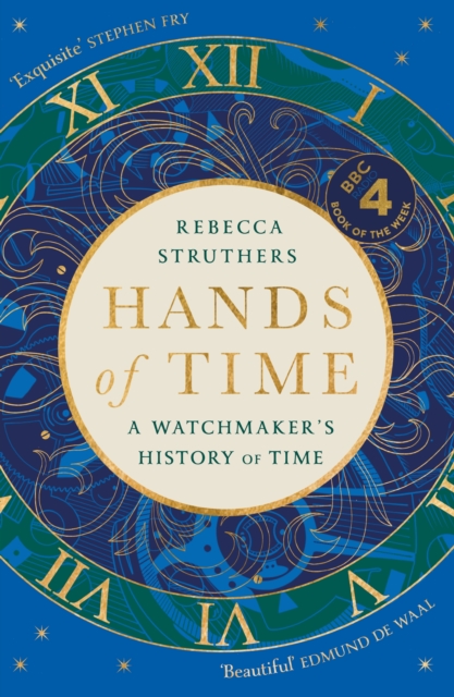 Hands of Time : A Watchmaker's History of Time. 'An exquisite book' - STEPHEN FRY, Hardback Book