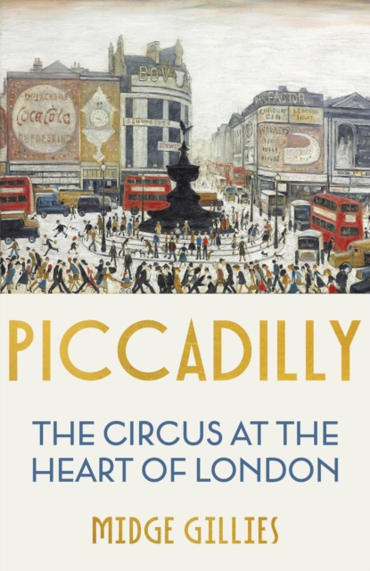 Piccadilly : The Circus at the Heart of London, Hardback Book