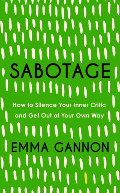 Sabotage : How to Silence Your Inner Critic and Get Out of Your Own Way, EPUB eBook
