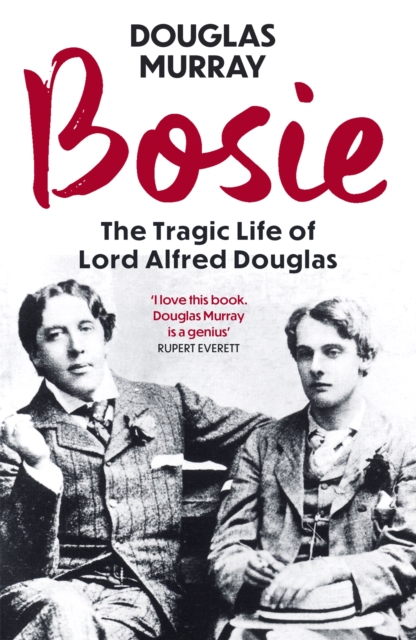 Bosie : The Tragic Life of Lord Alfred Douglas, Paperback / softback Book