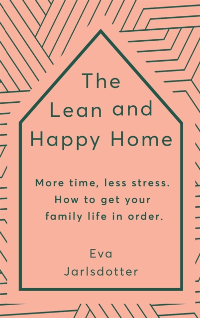 The Lean and Happy Home : More time, less stress. How to get your family life in order, Paperback / softback Book