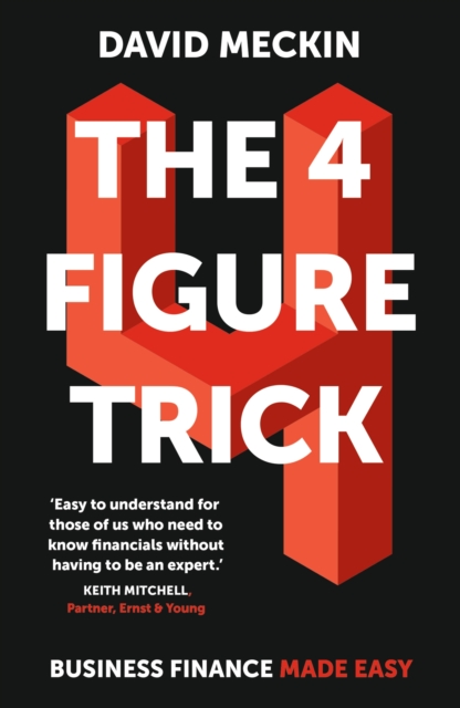 The 4 Figure Trick : The book for non-financial managers - How to deliver financial success by understanding just four numbers in business, EPUB eBook