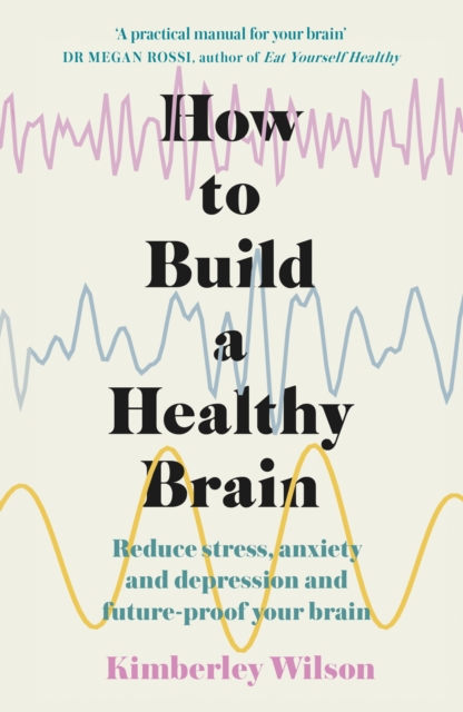 How to Build a Healthy Brain : Reduce stress, anxiety and depression and future-proof your brain, EPUB eBook