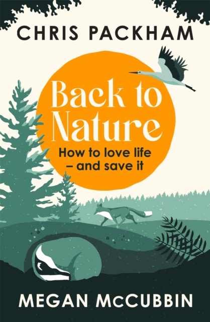 Back to Nature : How to Love Life - and Save It, Hardback Book