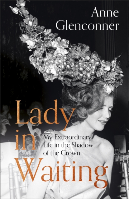 Lady in Waiting : My Extraordinary Life in the Shadow of the Crown, Hardback Book