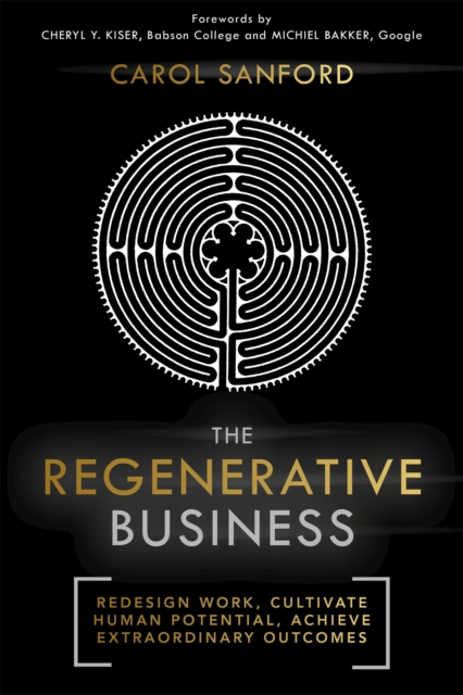 The Regenerative Business : Redesign Work, Cultivate Human Potential, Achieve Extraordinary Outcomes, Paperback / softback Book