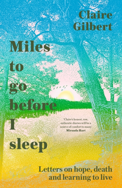 Miles To Go Before I Sleep : Letters on Hope, Death and Learning to Live, Paperback / softback Book