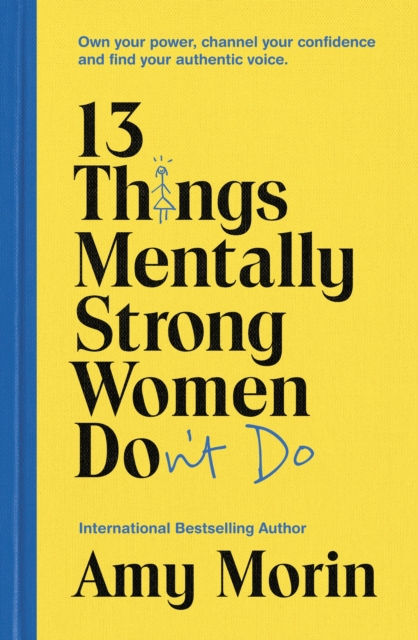 13 Things Mentally Strong Women Don't Do : Own Your Power, Channel Your Confidence, and Find Your Authentic Voice, EPUB eBook