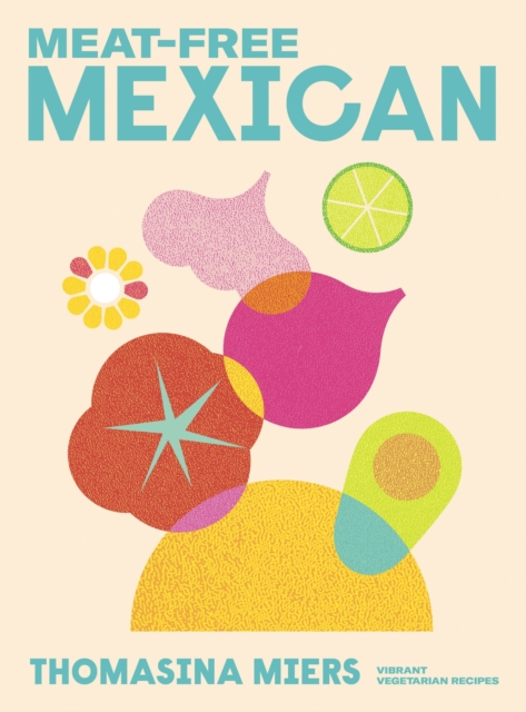 Meat-free Mexican : Vibrant Vegetarian Recipes, EPUB eBook