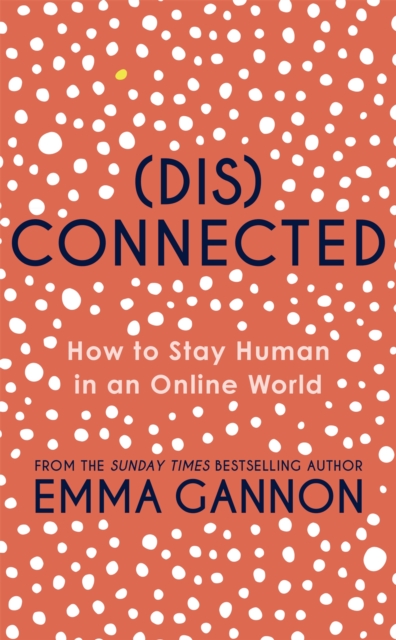 Disconnected : How to Stay Human in an Online World, Hardback Book