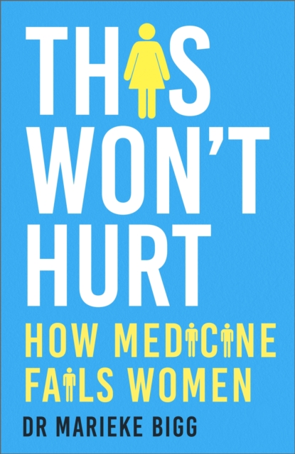 This Won't Hurt : How Medicine Fails Women, Hardback Book
