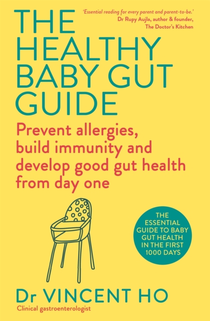 The Healthy Baby Gut Guide : Prevent allergies, build immunity and develop good gut health from day one, Paperback / softback Book