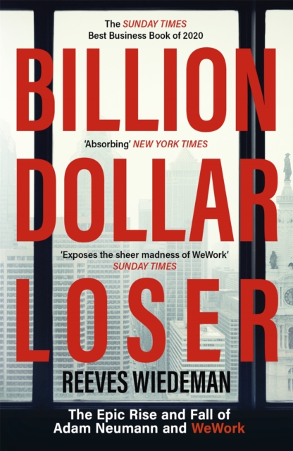 Billion Dollar Loser: The Epic Rise and Fall of WeWork : The Sunday Times Business Book of the Year, Paperback / softback Book