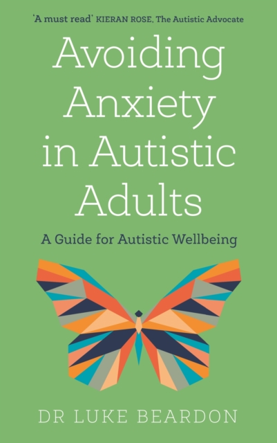 Avoiding Anxiety in Autistic Adults : A Guide for Autistic Wellbeing, EPUB eBook