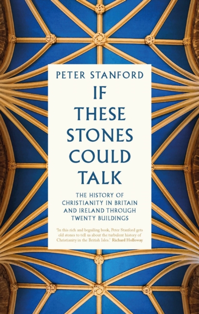 If These Stones Could Talk : The History of Christianity in Britain and Ireland through Twenty Buildings, Paperback / softback Book
