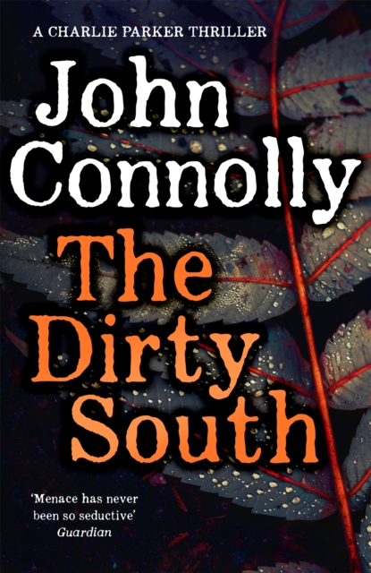 The Dirty South : Private Investigator Charlie Parker hunts evil in the eighteenth book in the globally bestselling series, Hardback Book