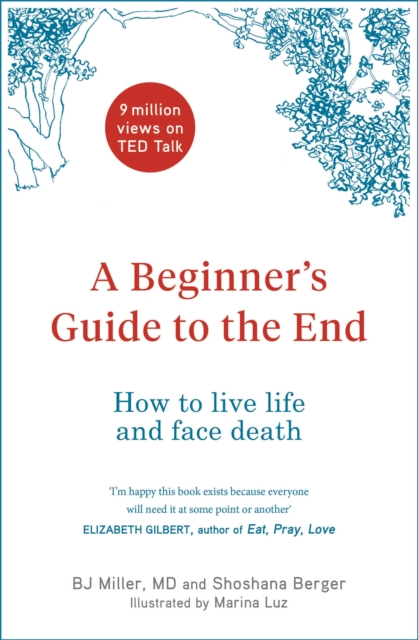 A Beginner's Guide to the End : How to Live Life to the Full and Die a Good Death, Hardback Book