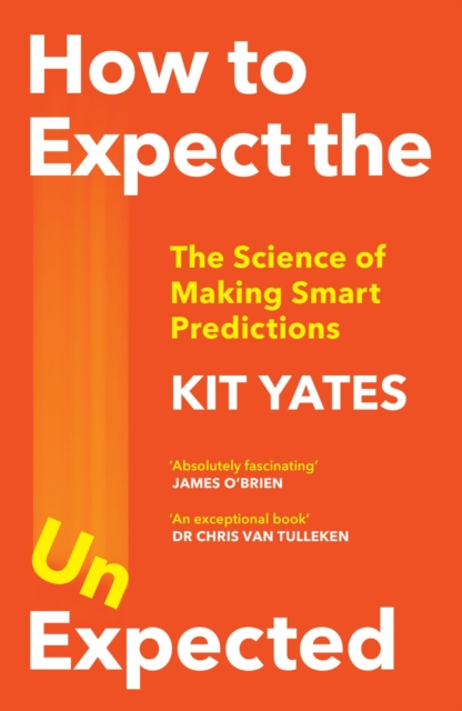 How to Expect the Unexpected : The Science of Making Predictions and the Art of Knowing When Not To, EPUB eBook