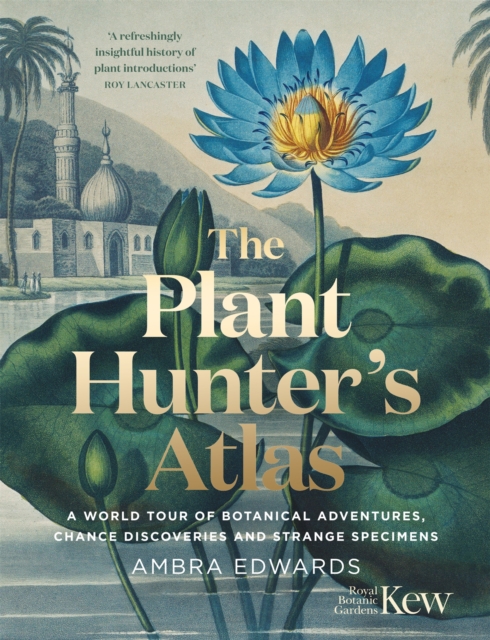 The Plant-Hunter's Atlas : A World Tour of Botanical Adventures, Chance Discoveries and Strange Specimens, EPUB eBook