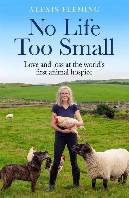 No Life Too Small : Love and loss at the world's first animal hospice, Paperback / softback Book