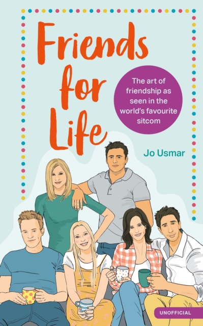 Friends for Life : The art of friendship as seen in the world's favourite sitcom, EPUB eBook