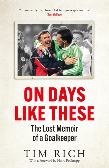 On Days Like These : The Lost Memoir of a Goalkeeper, EPUB eBook