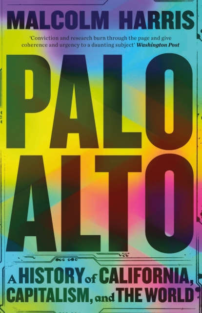 Palo Alto : A History of California, Capitalism, and the World, Hardback Book