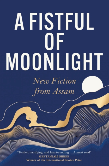 A Fistful of Moonlight : New Fiction from Assam, Paperback / softback Book
