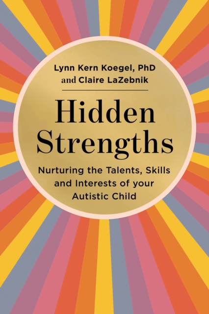 Hidden Strengths : Nurturing the talents, skills and interests of your autistic child, EPUB eBook