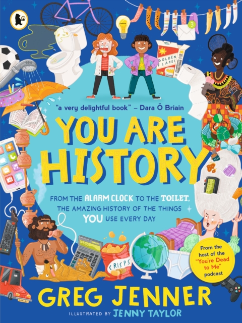 You Are History: From the Alarm Clock to the Toilet, the Amazing History of the Things You Use Every Day, Paperback / softback Book