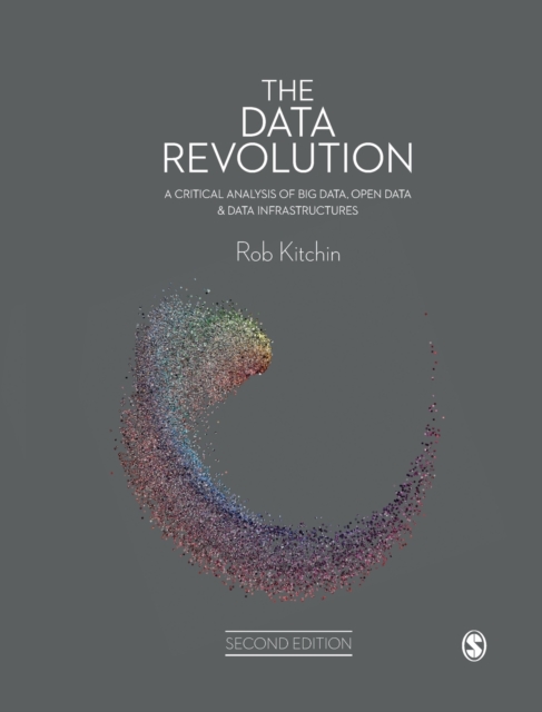 The Data Revolution : A Critical Analysis of Big Data, Open Data and Data Infrastructures, Hardback Book