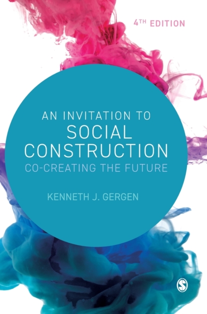 An Invitation to Social Construction : Co-Creating the Future, Hardback Book