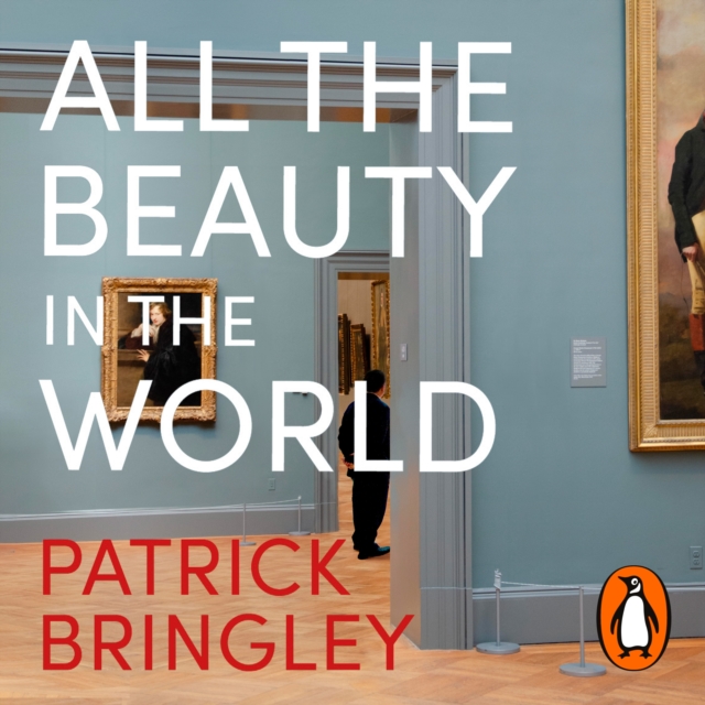 All the Beauty in the World : A Museum Guard’s Adventures in Life, Loss and Art, eAudiobook MP3 eaudioBook