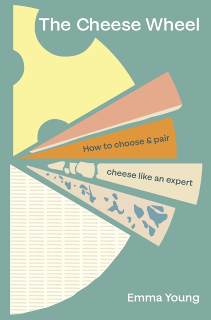 The Cheese Wheel : How to choose and pair cheese like an expert, EPUB eBook