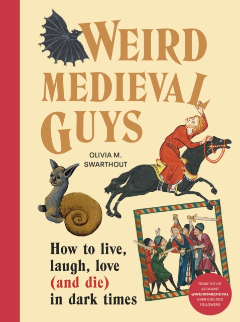 Weird Medieval Guys : How to Live, Laugh, Love (and Die) in Dark Times, EPUB eBook