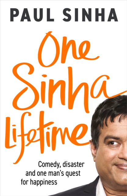 One Sinha Lifetime : Comedy, disaster and one man’s quest for happiness, Hardback Book