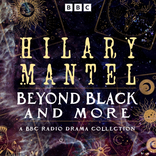 Hilary Mantel: Beyond Black and more : A BBC Radio Drama Collection, eAudiobook MP3 eaudioBook