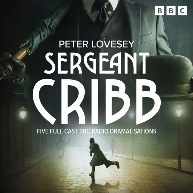 Sergeant Cribb : Five BBC Radio Full-Cast Dramatisations, eAudiobook MP3 eaudioBook