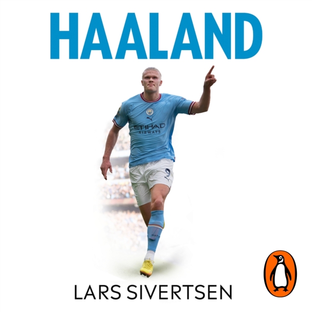 Haaland : The incredible story behind the world’s greatest striker, eAudiobook MP3 eaudioBook